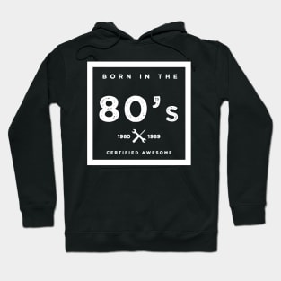 Born in the 80's. Certified Awesome Hoodie